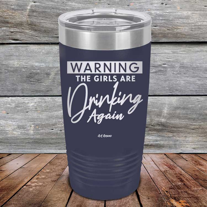 WARNING The Girls Are Drinking Again - Powder Coated Etched Tumbler