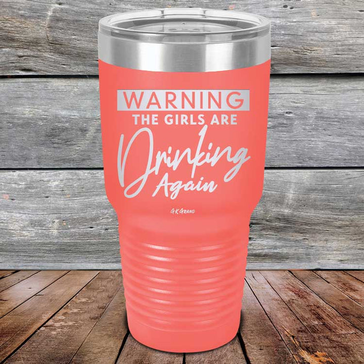 WARNING The Girls Are Drinking Again - Powder Coated Etched Tumbler