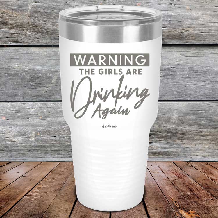 WARNING The Girls Are Drinking Again - Powder Coated Etched Tumbler