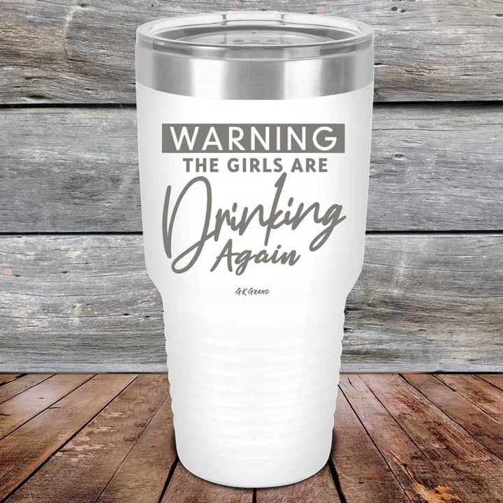 WARNING The Girls Are Drinking Again - Powder Coated Etched Tumbler