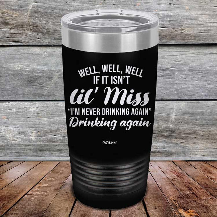 Well Well Well If It Isn't 'lil Miss I'm Never Drinking Again Drinking Again - Powder Coated Etched Tumbler - GK GRAND GIFTS