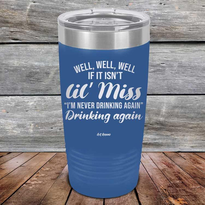Well Well Well If It Isn't 'lil Miss I'm Never Drinking Again Drinking Again - Powder Coated Etched Tumbler - GK GRAND GIFTS
