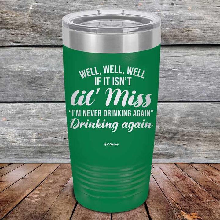 Well Well Well If It Isn't 'lil Miss I'm Never Drinking Again Drinking Again - Powder Coated Etched Tumbler - GK GRAND GIFTS