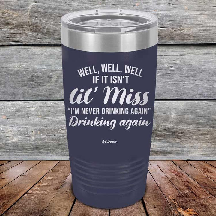 Well Well Well If It Isn't 'lil Miss I'm Never Drinking Again Drinking Again - Powder Coated Etched Tumbler - GK GRAND GIFTS