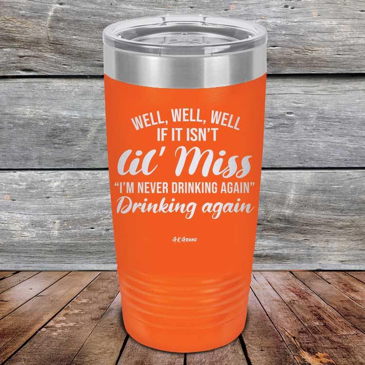 Well Well Well If It Isn't 'lil Miss I'm Never Drinking Again Drinking Again - Powder Coated Etched Tumbler - GK GRAND GIFTS
