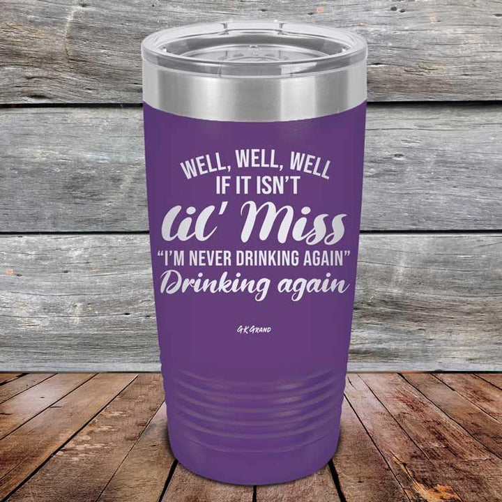 Well Well Well If It Isn't 'lil Miss I'm Never Drinking Again Drinking Again - Powder Coated Etched Tumbler - GK GRAND GIFTS