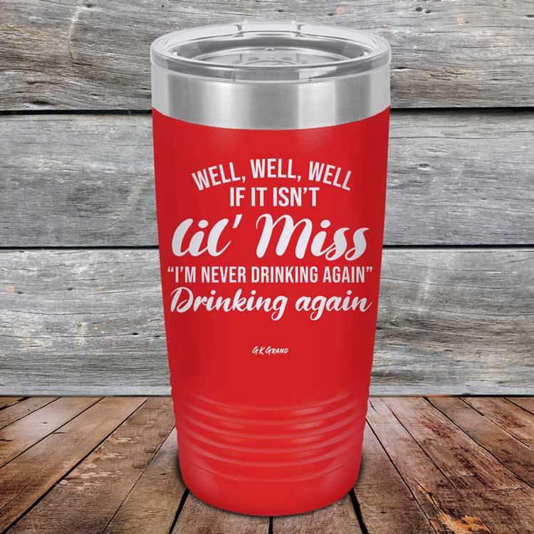 Well Well Well If It Isn't 'lil Miss I'm Never Drinking Again Drinking Again - Powder Coated Etched Tumbler - GK GRAND GIFTS