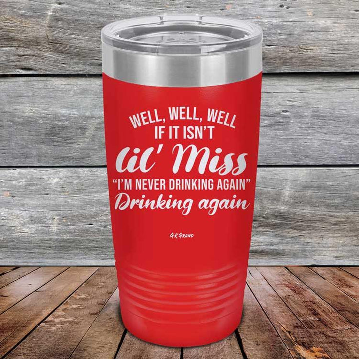 Well Well Well If It Isn't 'lil Miss I'm Never Drinking Again Drinking Again - Powder Coated Etched Tumbler - GK GRAND GIFTS