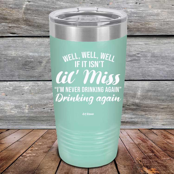 Well Well Well If It Isn't 'lil Miss I'm Never Drinking Again Drinking Again - Powder Coated Etched Tumbler - GK GRAND GIFTS