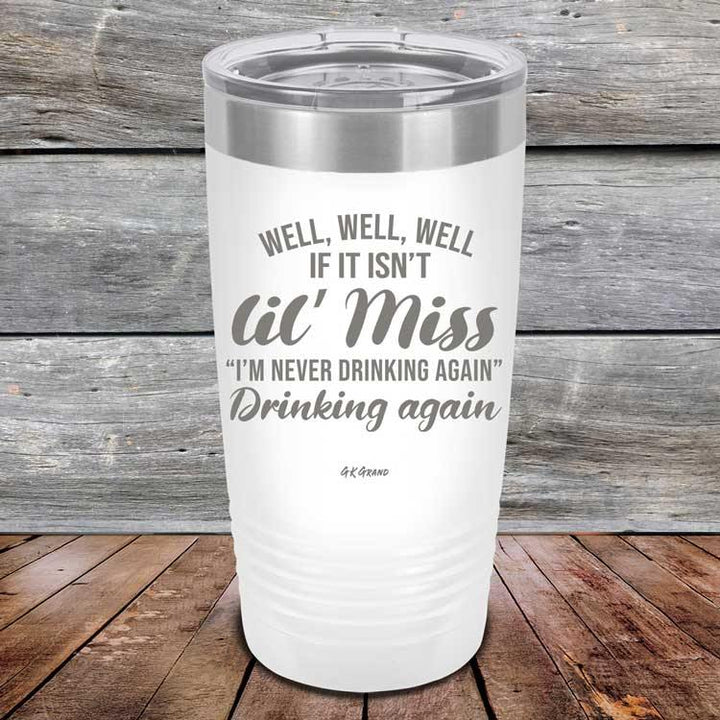 Well Well Well If It Isn't 'lil Miss I'm Never Drinking Again Drinking Again - Powder Coated Etched Tumbler - GK GRAND GIFTS