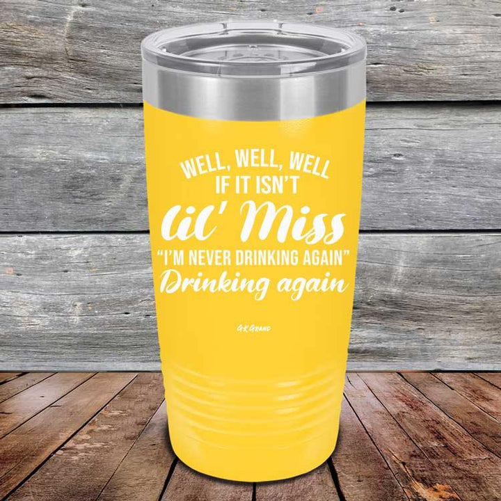 Well Well Well If It Isn't 'lil Miss I'm Never Drinking Again Drinking Again - Powder Coated Etched Tumbler - GK GRAND GIFTS