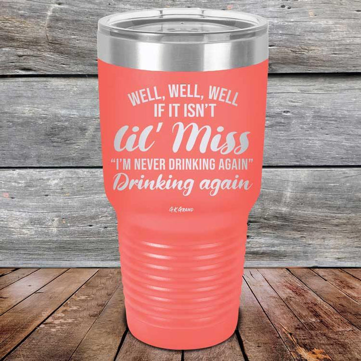 Well Well Well If It Isn't 'lil Miss I'm Never Drinking Again Drinking Again - Powder Coated Etched Tumbler - GK GRAND GIFTS