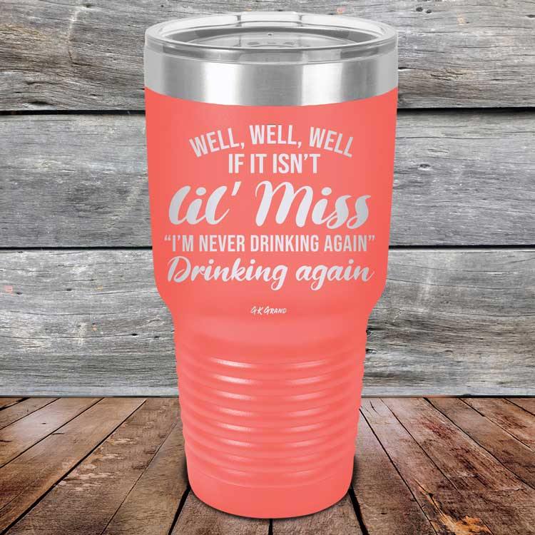 Well Well Well If It Isn't 'lil Miss I'm Never Drinking Again Drinking Again - Powder Coated Etched Tumbler - GK GRAND GIFTS