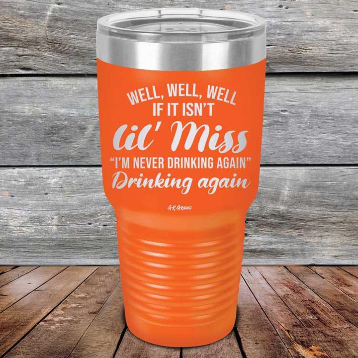 Well Well Well If It Isn't 'lil Miss I'm Never Drinking Again Drinking Again - Powder Coated Etched Tumbler - GK GRAND GIFTS