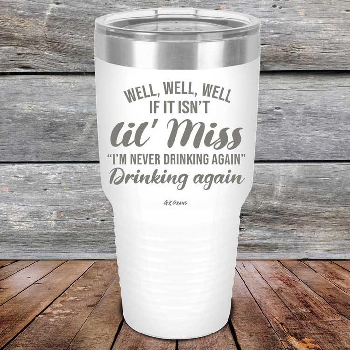 Well Well Well If It Isn't 'lil Miss I'm Never Drinking Again Drinking Again - Powder Coated Etched Tumbler - GK GRAND GIFTS