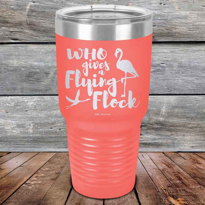 Who gives a Flying Flock - Powder Coated Etched Tumbler