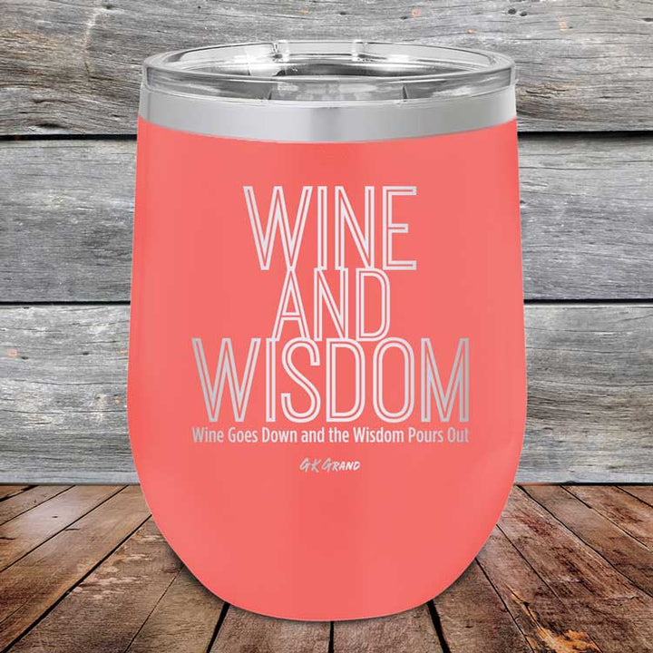 Wine and Wisdom Wine Goes Down and the Wisdom Pours Out - Powder Coated Etched Tumbler