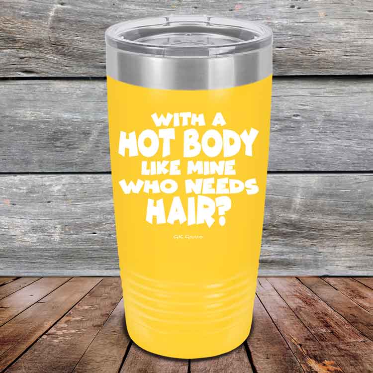 With A Hot Body Like Mine Who Needs Hair? - Powder Coated Etched Tumbler