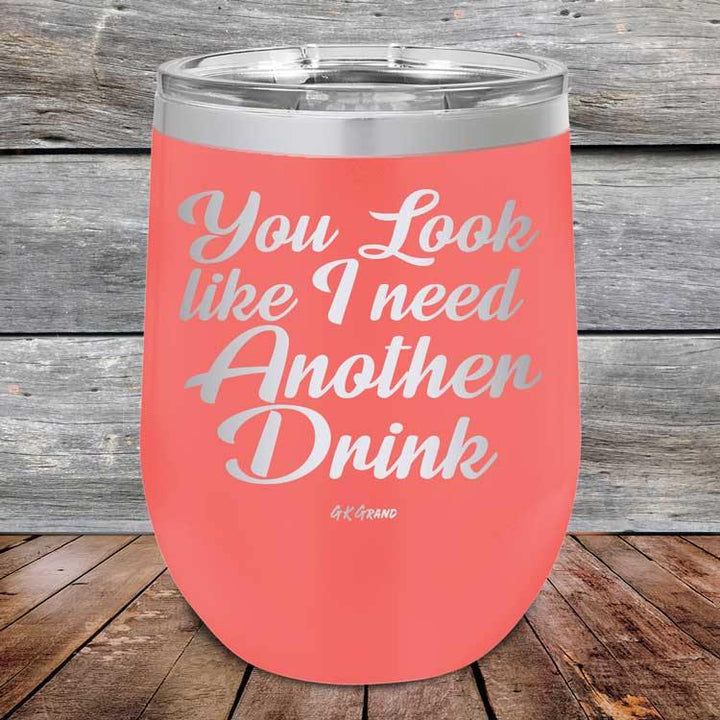 You Look Like I Need Another Drink - Powder Coated Etched Tumbler - GK GRAND GIFTS