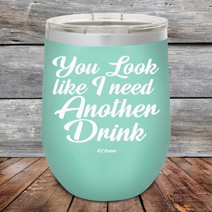 You Look Like I Need Another Drink - Powder Coated Etched Tumbler - GK GRAND GIFTS