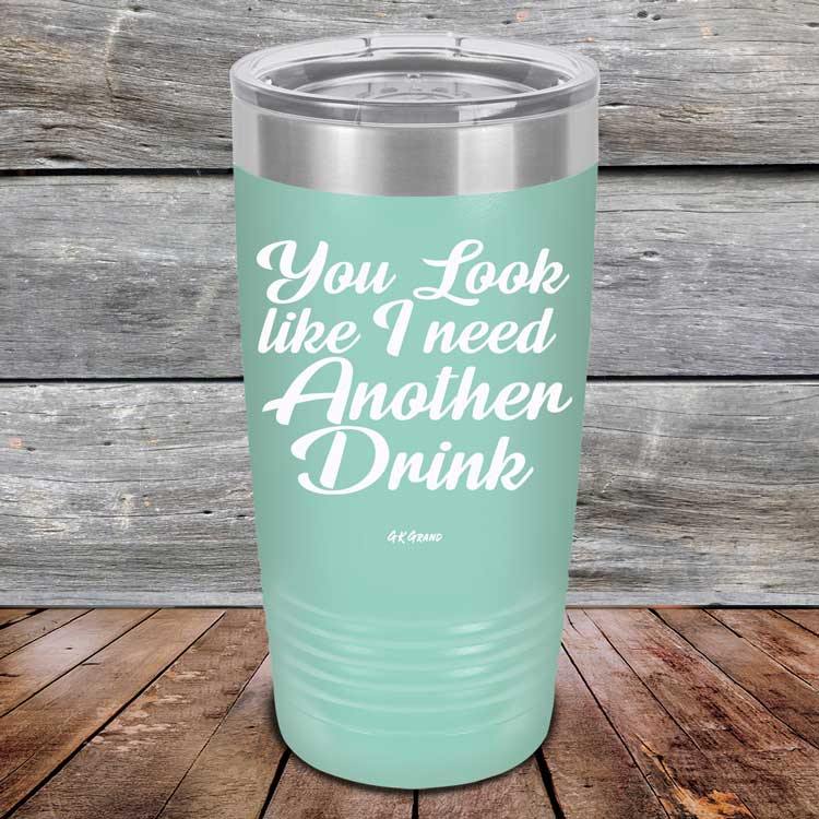 You Look Like I Need Another Drink- Powder Coated Etched Tumbler - GK GRAND GIFTS