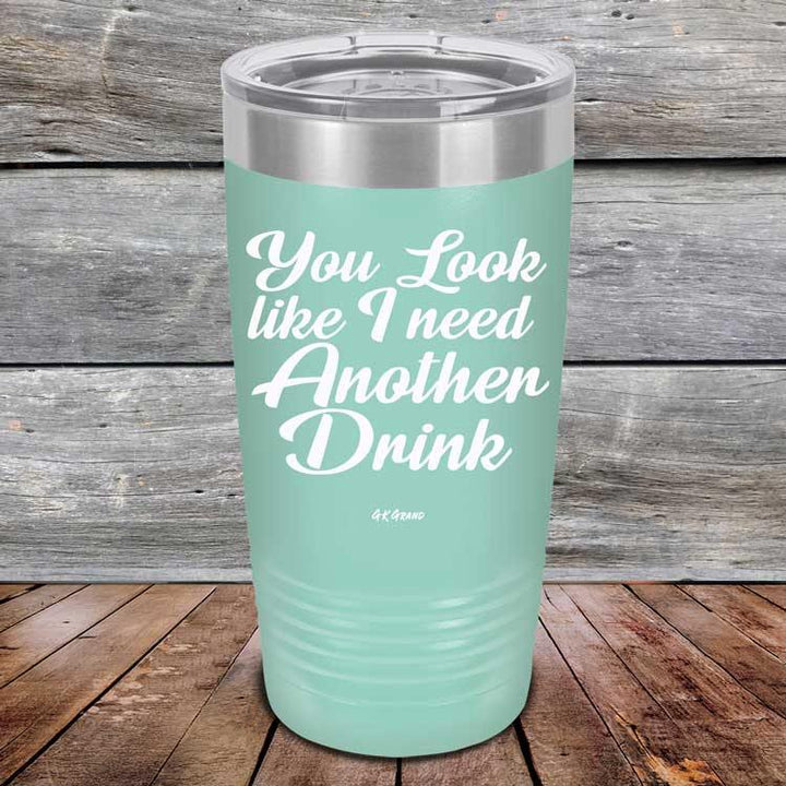 You Look Like I Need Another Drink- Powder Coated Etched Tumbler - GK GRAND GIFTS
