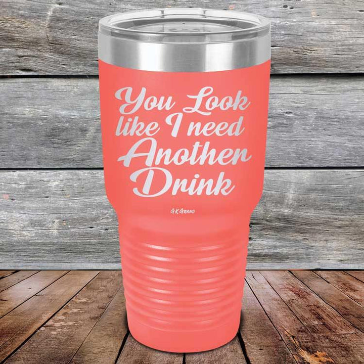 You Look Like I Need Another Drink- Powder Coated Etched Tumbler - GK GRAND GIFTS
