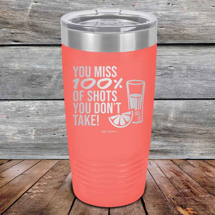 You miss 100% of Shots you don't take! - Powder Coated Etched Tumbler