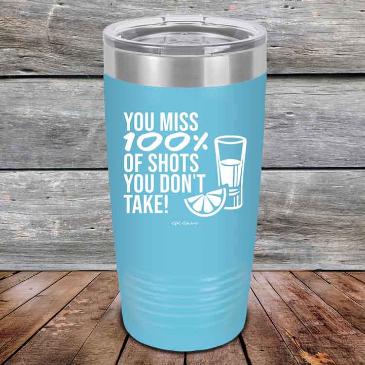 You miss 100% of Shots you don't take! - Powder Coated Etched Tumbler