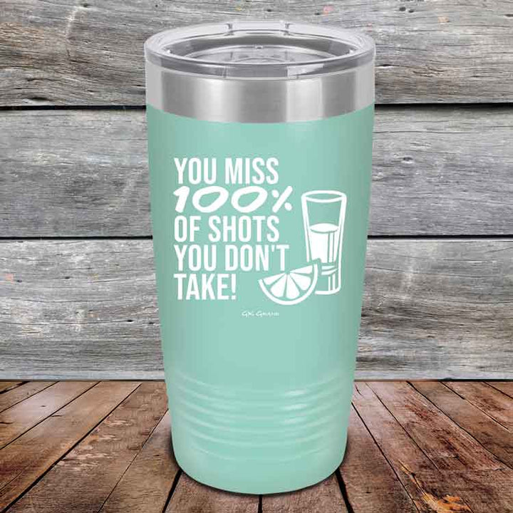 You miss 100% of Shots you don't take! - Powder Coated Etched Tumbler