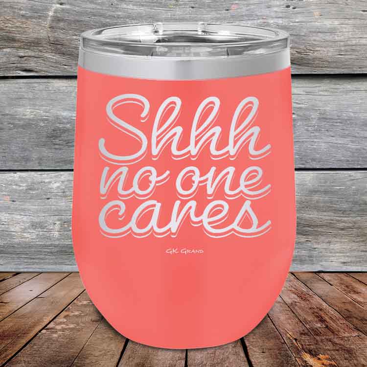 Shhh no one cares - Powder Coated Etched Tumbler
