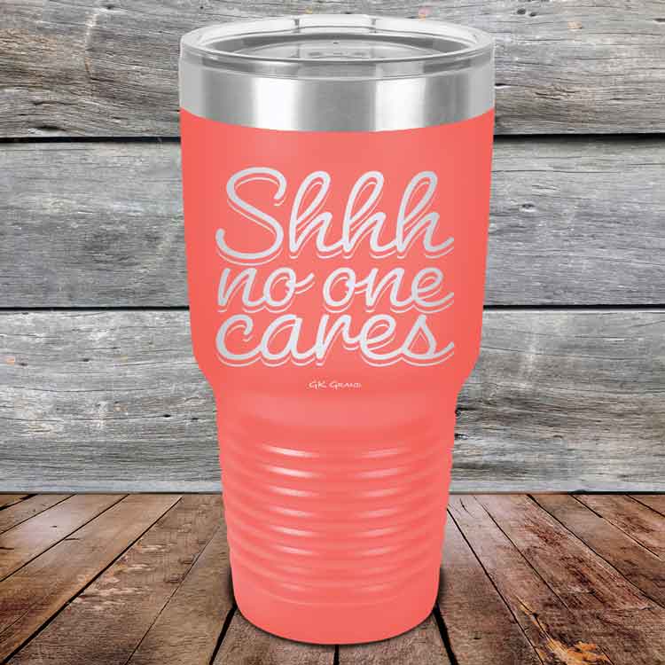 Shhh no one cares - Powder Coated Etched Tumbler